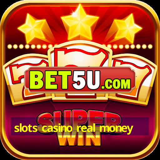 slots casino real money